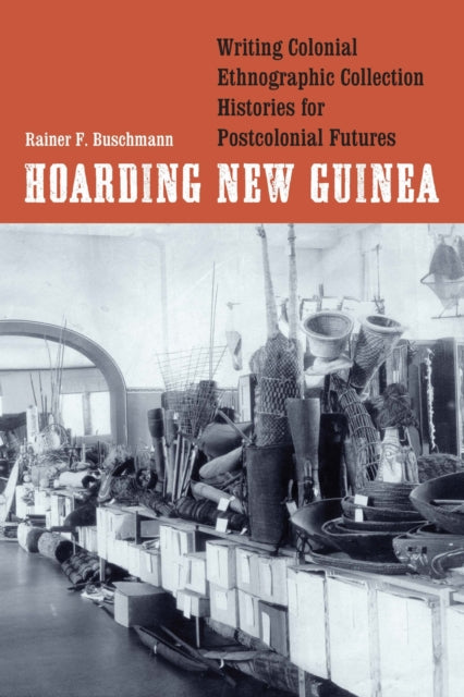 Book cover of: Hoarding New Guinea. By: Rainer F. Buschmann