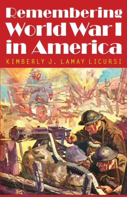 Book cover of: Remembering World War I in America. By: Kimberly J. Lamay Licursi