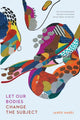 Book cover of: Let Our Bodies Change the Subject. By: Jared Harél