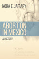 Book cover of: Abortion in Mexico. By: Nora E. Jaffary