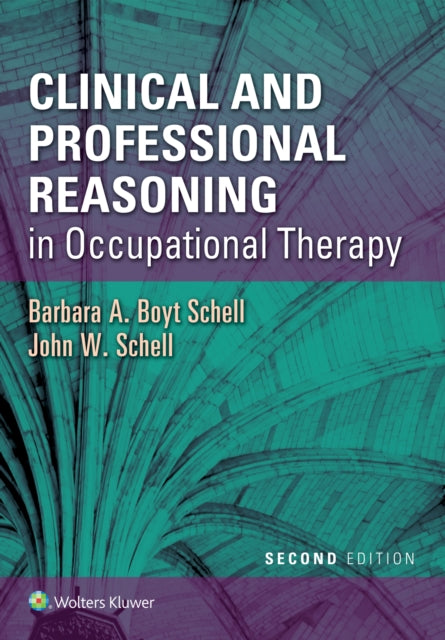 Book cover of: Clinical and Professional Reasoning in Occupational Therapy. By: Barbara Schell