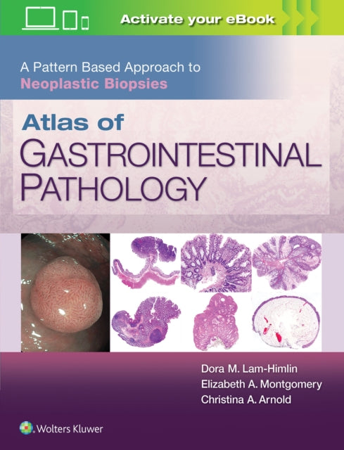 Book cover of: Atlas of Gastrointestinal Pathology: A Pattern Based Approach to Neoplastic Biopsies. By: Christina Arnold M.D.