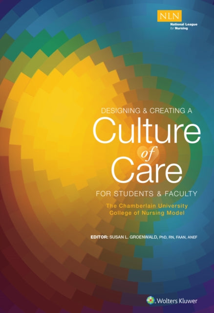 Book cover of: Designing & Creating a Culture of Care for Students & Faculty: The Chamberlain University College of Nursing Model. By: Susan Groenwald