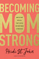 Book cover of: Becoming MomStrong. By: Heidi St. John