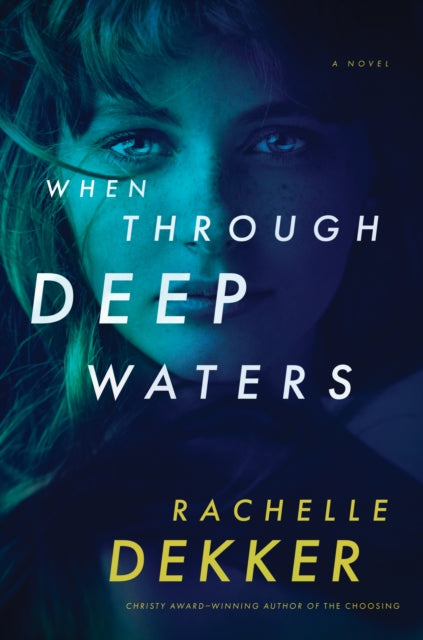 Book cover of: When Through Deep Waters. By: Rachelle Dekker