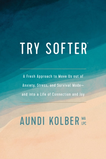 Book cover of: Try Softer. By: Aundi Kolber