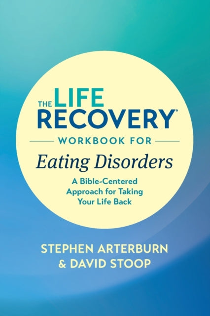 Book cover of: Life Recovery Workbook for Eating Disorders. By: ED., Stephen Arterburn M., Stoop, David