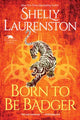Book cover of: Born to Be Badger. By: Shelly Laurenston