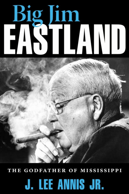 Book cover of: Big Jim Eastland. By: Annis, J. Lee, Jr.