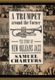 Book cover of: Trumpet Around the Corner. By: Samuel Charters