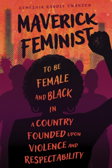Book cover of: Maverick Feminist. By: Kemeshia Randle Swanson