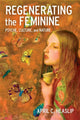 Book cover of: Regenerating the Feminine. By: April C. Heaslip
