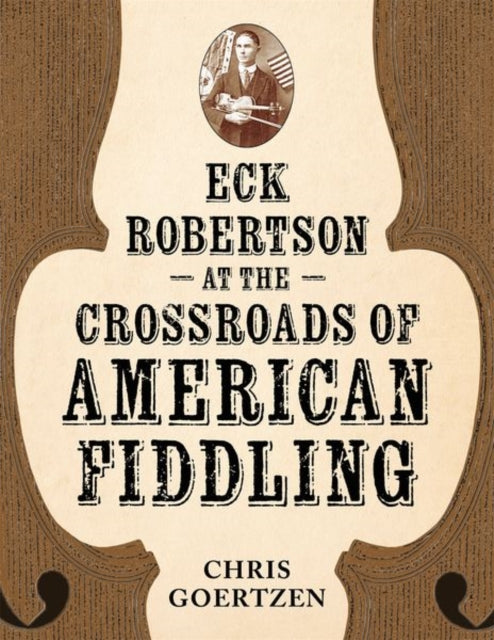 Book cover of: Eck Robertson at the Crossroads of American Fiddling