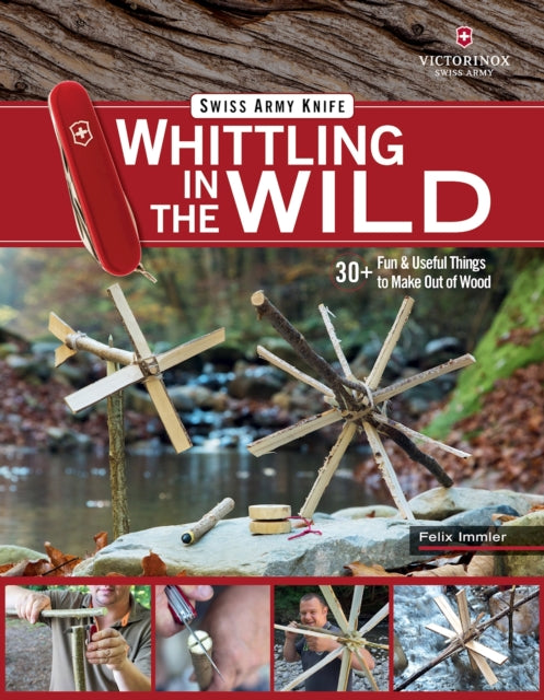 Book cover of: Victorinox Swiss Army Knife Whittling in the Wild. By: Felix Immler
