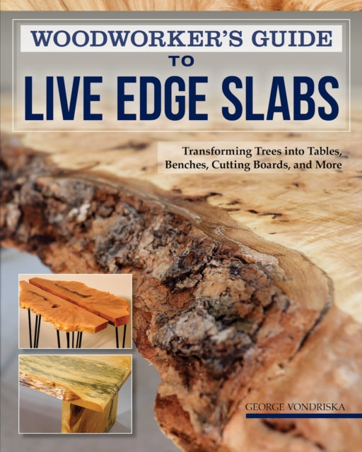 Book cover of: Woodworker's Guide to Live Edge Slabs. By: George Vondriska