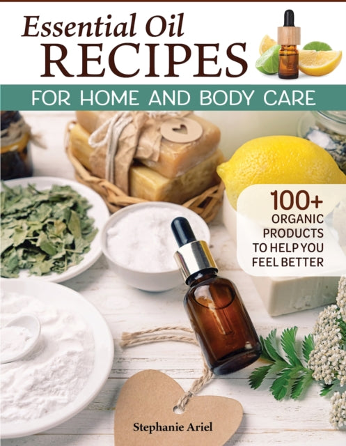 Book cover of: Essential Oil Recipes for Home and Body Care. By: Stephanie Ariel