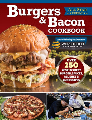 Burgers & Bacon Cookbook, Over 250 World's Best Burgers, Sauces, Relishes & Bun Recipes