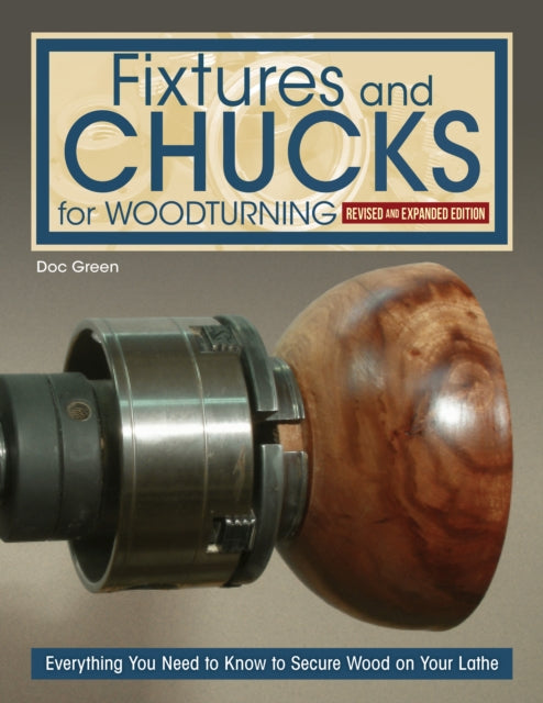 Book cover of: Fixtures and Chucks for Woodturning, Revised and Expanded Edition. By: Doc Green