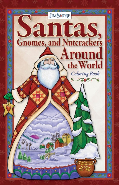 Book cover of: Jim Shore Santas, Gnomes, and Nutcrackers Around the World Coloring Book. By: Jim Shore