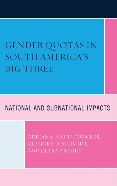Book cover of: Gender Quotas in South America's Big Three. By: Adriana Piatti-Crocker