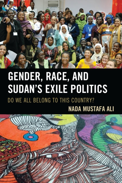 Book cover of: Gender, Race, and Sudan's Exile Politics. By: Nada Mustafa Ali