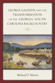Book cover of: George Galphin and the Transformation of the Georgia–South Carolina Backcountry. By: Michael P. Morris