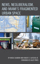 Book cover of: News, Neoliberalism, and Miami's Fragmented Urban Space. By: Moses Shumow
