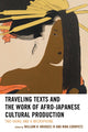 Book cover of: Traveling Texts and the Work of Afro-Japanese Cultural Production. By: Bridges, William H., IV