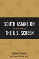 Book cover of: South Asians on the U.S. Screen. By: Bhoomi Thakore