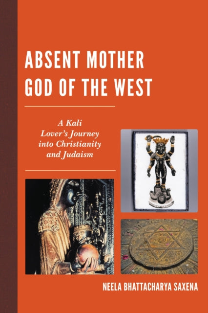 Book cover of: Absent Mother God of the West. By: Neela Bhattacharya Saxena