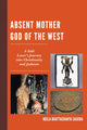 Book cover of: Absent Mother God of the West. By: Neela Bhattacharya Saxena