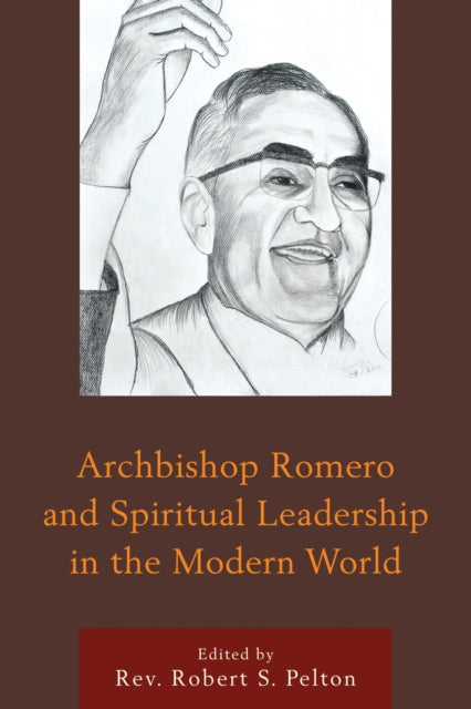 Book cover of: Archbishop Romero and Spiritual Leadership in the Modern World. By: Robert S. Rev. Pelton