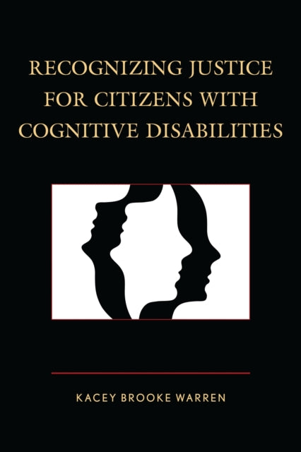 Book cover of: Recognizing Justice for Citizens with Cognitive Disabilities. By: Kacey Brooke Warren