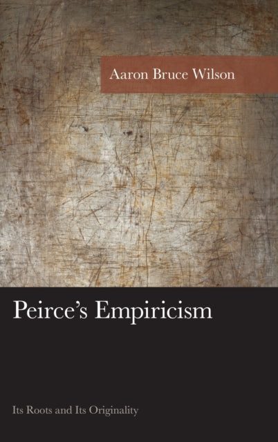 Book cover of: Peirce's Empiricism. By: Aaron Bruce Wilson