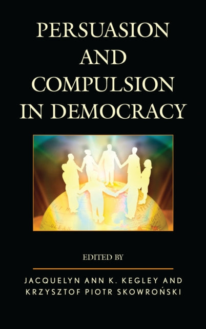 Book cover of: Persuasion and Compulsion in Democracy. By: Jacquelyn Ann K. Kegley