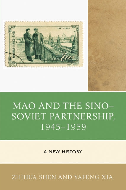 Book cover of: Mao and the Sino–Soviet Partnership, 1945–1959. By: Shen XIA