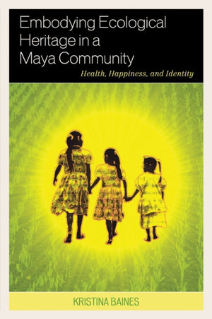 Embodying Ecological Heritage in a Maya Community