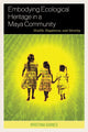 Book cover of: Embodying Ecological Heritage in a Maya Community. By: Kristina Baines