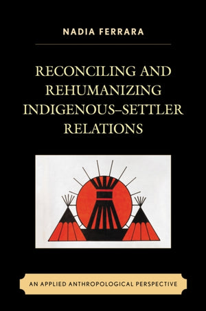 Reconciling and Rehumanizing Indigenous–Settler Relations