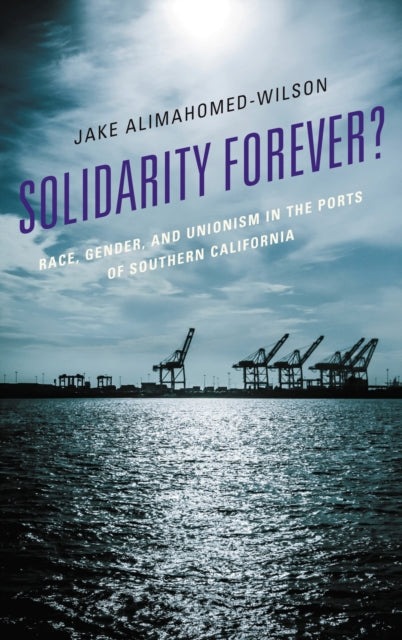 Book cover of: Solidarity Forever?. By: Jake Alimahomed-Wilson