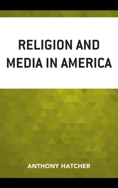 Book cover of: Religion and Media in America. By: Anthony Hatcher