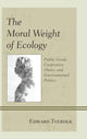 Book cover of: Moral Weight of Ecology. By: Edward F. Tverdek