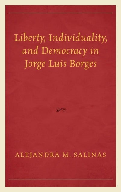 Book cover of: Liberty, Individuality, and Democracy in Jorge Luis Borges. By: Alejandra Salinas