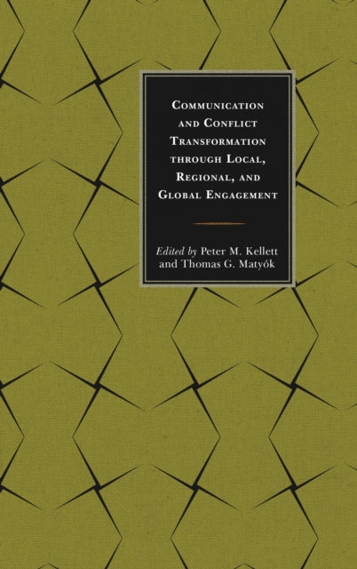 Book cover of: Communication and Conflict Transformation through Local, Regional, and Global Engagement. By: Benjamin J. Broome