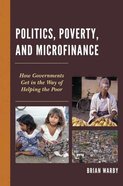 Book cover of: Politics, Poverty, and Microfinance. By: Brian Warby