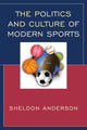 Book cover of: Politics and Culture of Modern Sports. By: Sheldon Anderson