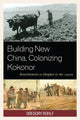 Book cover of: Building New China, Colonizing Kokonor. By: Gregory Rohlf