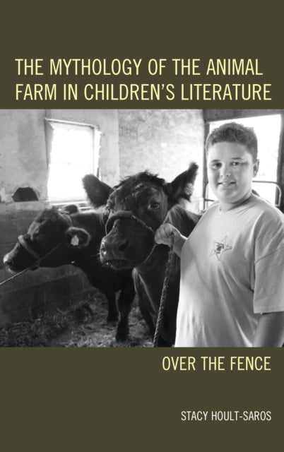 Book cover of: Mythology of the Animal Farm in Children's Literature. By: Stacy E. Hoult-Saros