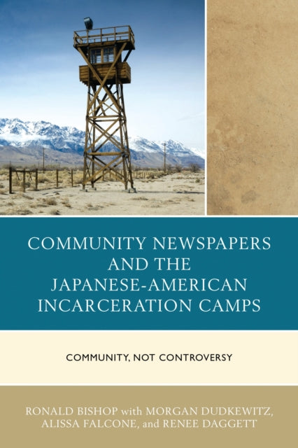Book cover of: Community Newspapers and the Japanese-American Incarceration Camps. By: Ronald Bishop
