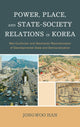 Book cover of: Power, Place, and State-Society Relations in Korea. By: Han Jong-Woo